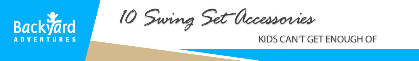 10 Swing Set Accessories Kids Can’t Get Enough Of