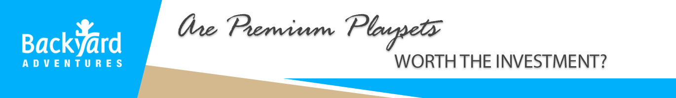 Are Premium Playsets Worth the Investment?