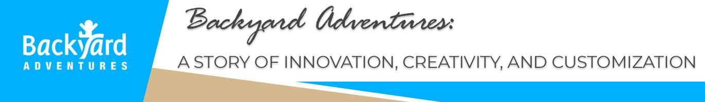 Backyard Adventures: A Story of Innovation, Creativity, and Customization