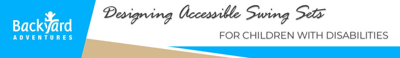 Designing Accessible Swing Sets for Children with Disabilities