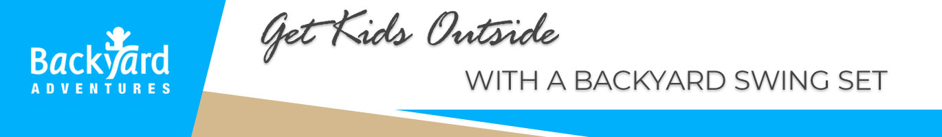 Get Kids Outside with a Backyard Swing Set