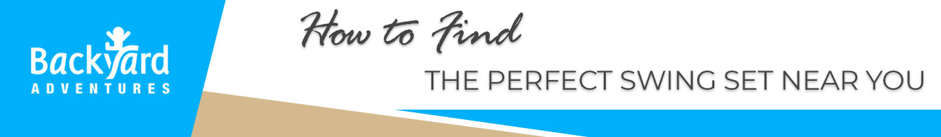 How to Find the Perfect Swing Set Near You