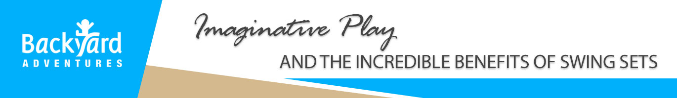Imaginative Play and the Incredible Benefits of Swing Sets