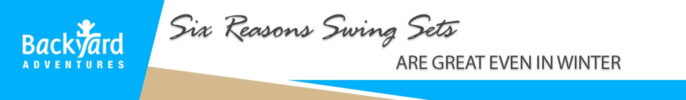 Six Reasons Swing Sets Are Great Even in Winter
