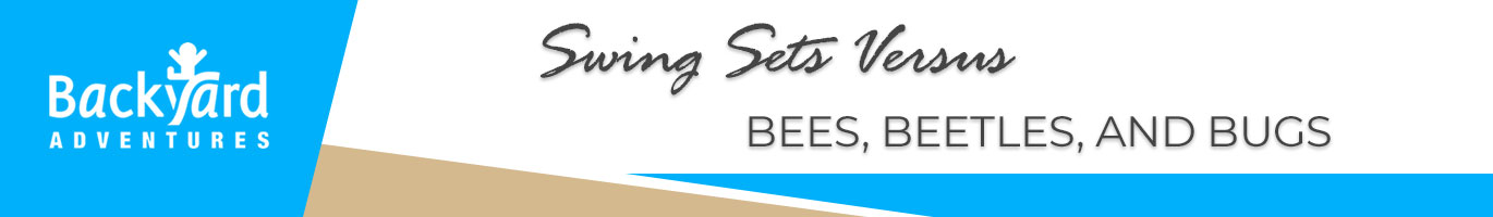 Swing Sets Versus Bees, Beetles, and Bugs