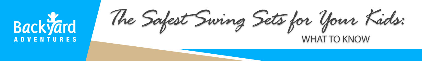 The Safest Swing Sets for Your Kids: What to Know