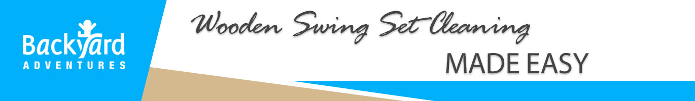Wooden Swing Set Cleaning Made Easy